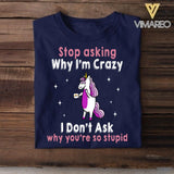 Personalized Stop Asking Why I'm Crazy Unicorn Tshirt Printed QTHY0507