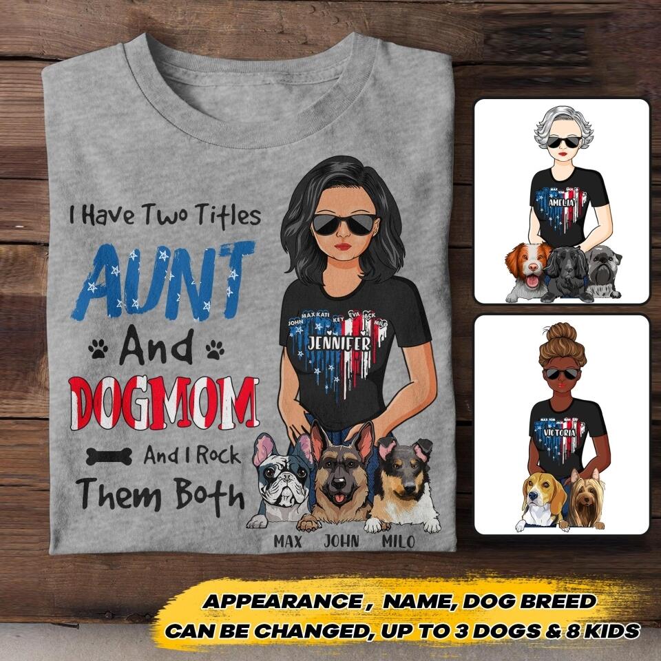 Personalized I Have Two Titles Aunt And Dog Mom And I Rock Them Both Flag Heart Tshirt Printed 22JUY-HC13