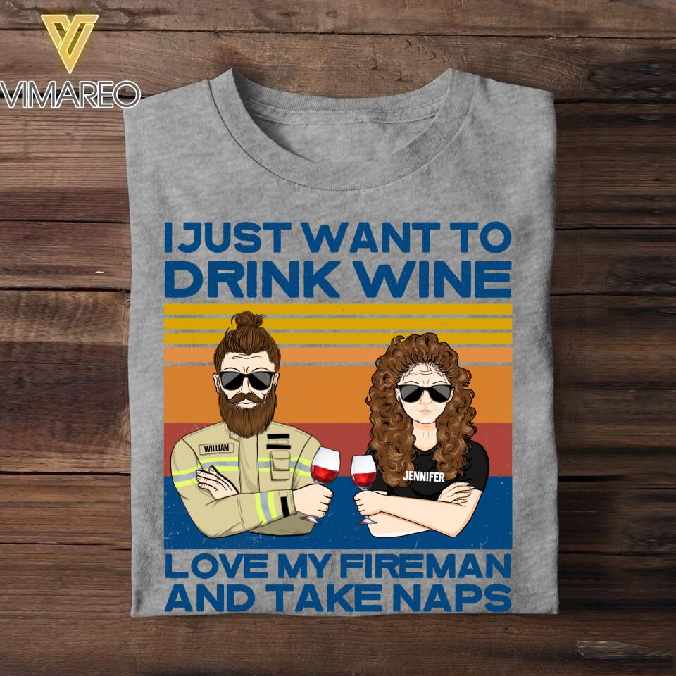 Personalized Just Want To Drink Wine Love My Fireman And Take Naps Tshirt Printed QTDT2807