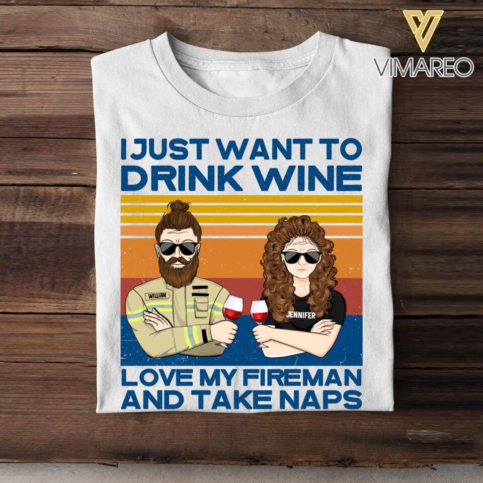 Personalized Just Want To Drink Wine Love My Fireman And Take Naps Tshirt Printed QTDT2807