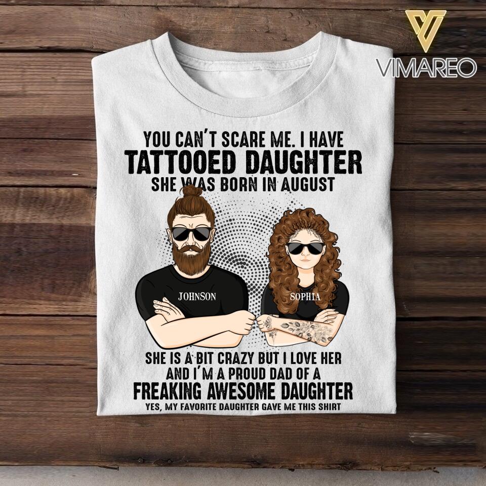 Personalized I Have Tattooed Daughter She Was Born In August Tshirt Printed QTDT0108