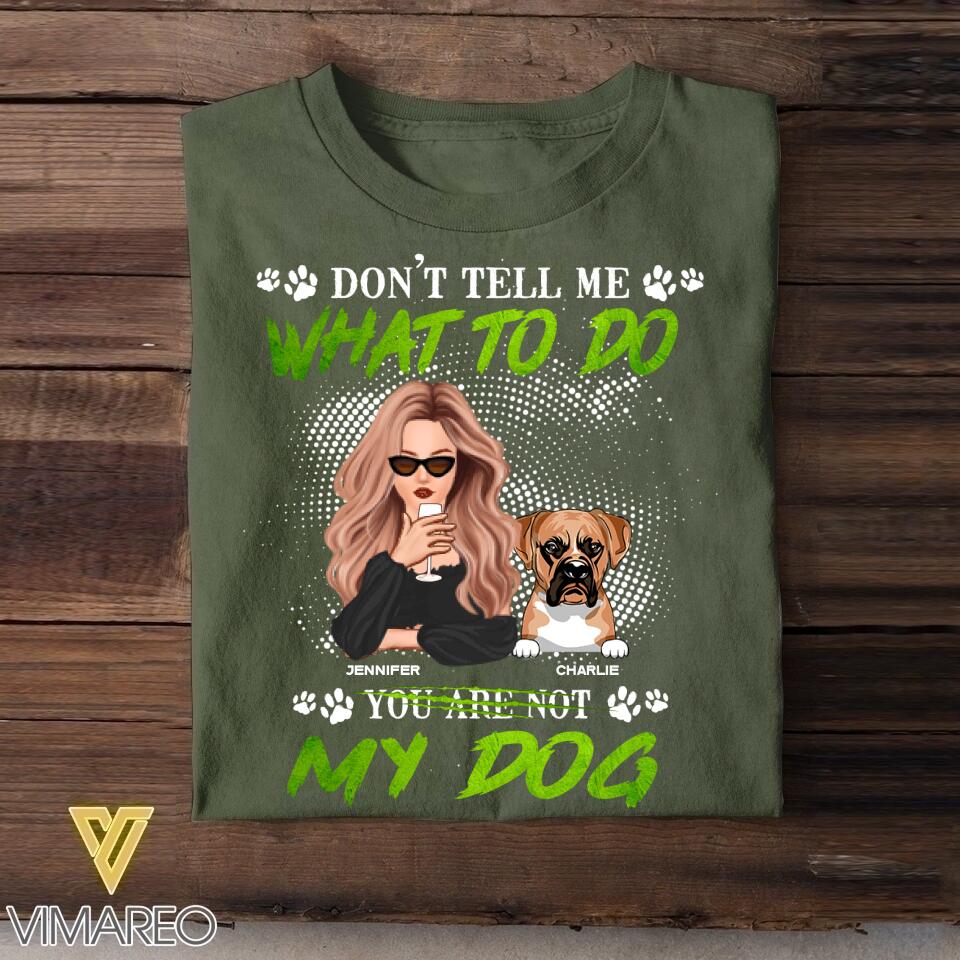 Personalized Don't Tell Me What To Do You Are Not My Dog Tshirt Printed NQDT1008