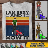 Personalized I Am Sexy And I Mow It Tshirt Printed 22AUG-DT17