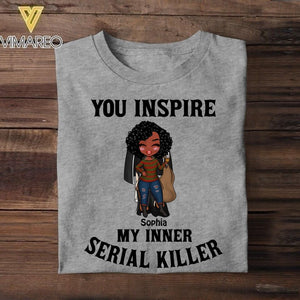 Personalized You Inspire My Inner Serial Killer Tshirt Printed QTVQ1808