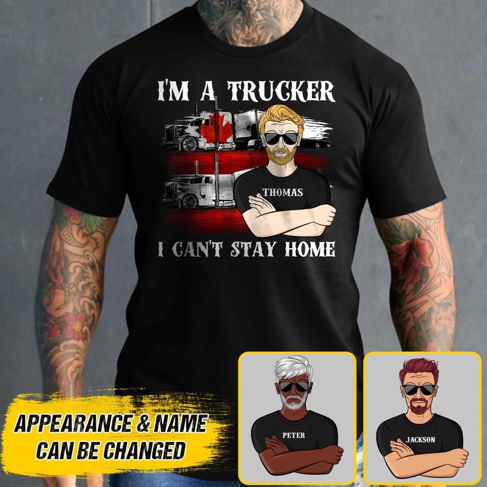 Personalized I'm A Canadian Trucker I Can't Stay Home Tshirt Printed QTDT2608