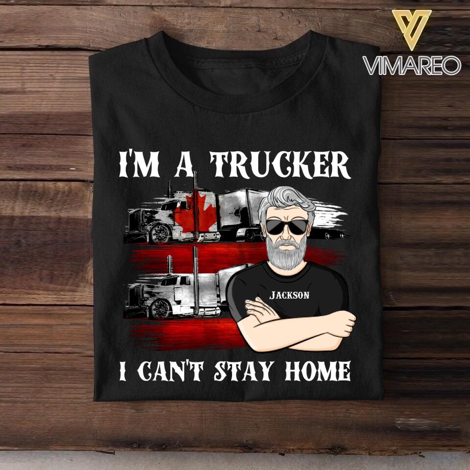 Personalized I'm A Canadian Trucker I Can't Stay Home Tshirt Printed QTDT2608
