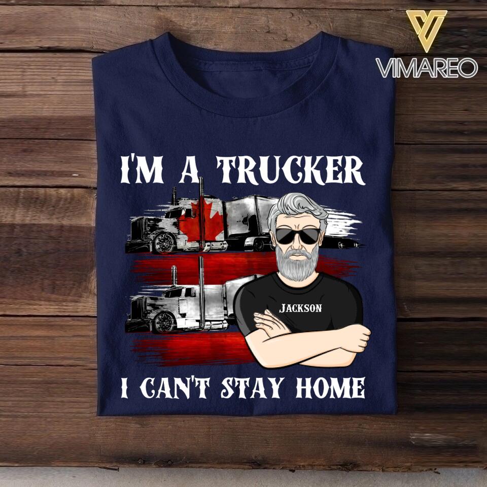 Personalized I'm A Canadian Trucker I Can't Stay Home Tshirt Printed QTDT2608