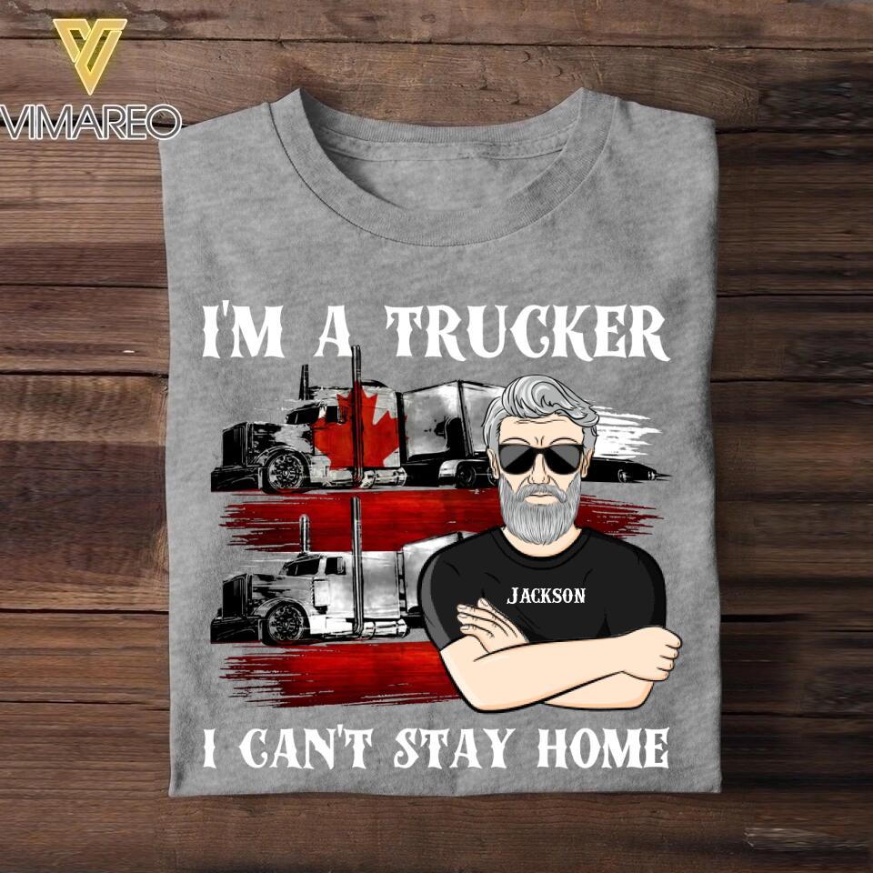 Personalized I'm A Canadian Trucker I Can't Stay Home Tshirt Printed QTDT2608