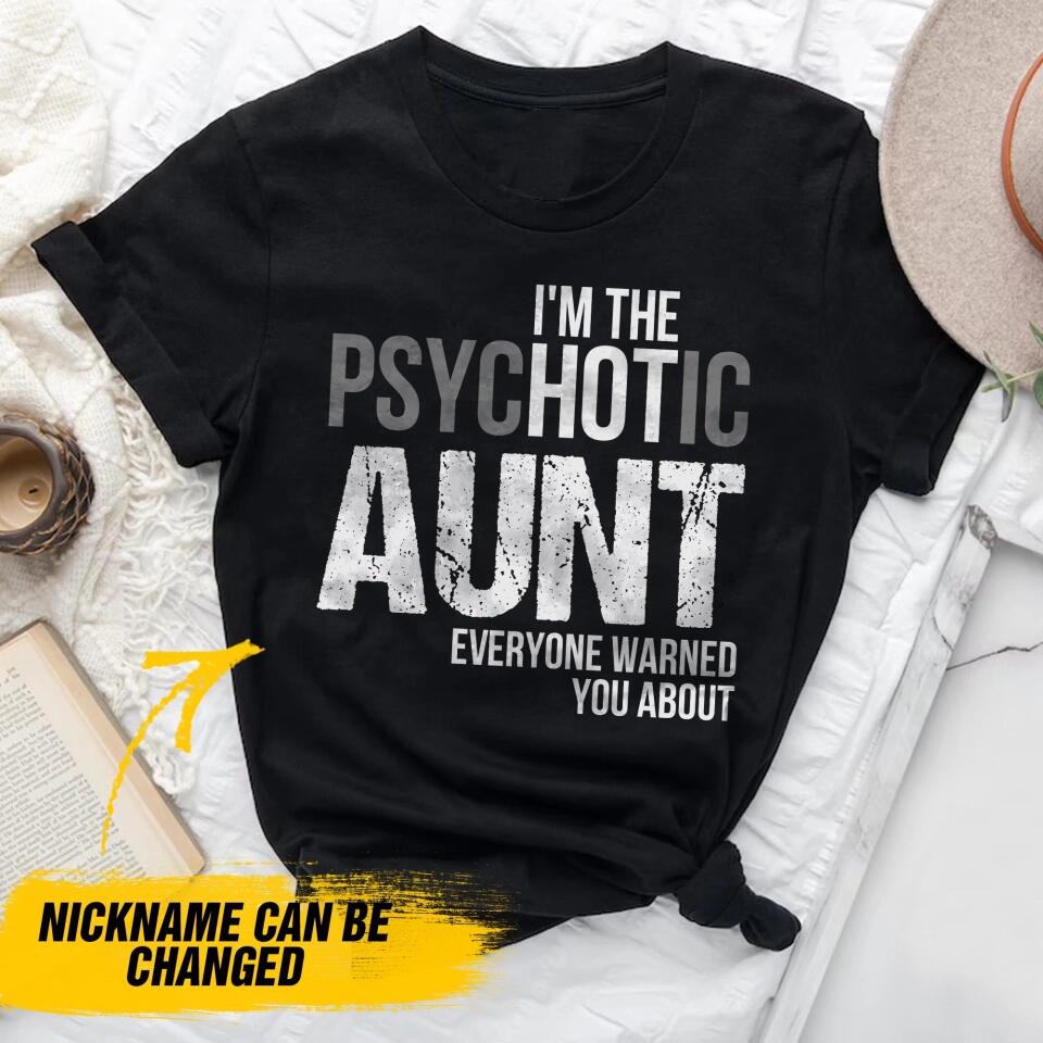 Personalized I'm The Psychotic Aunt Every Warned You About Tshirt Printed QTDT0809