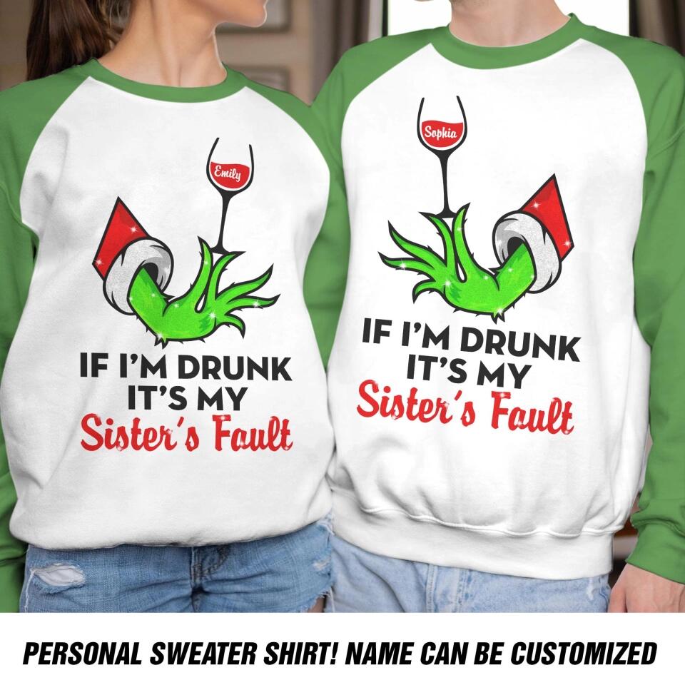 Personalized If I'm Drunk It's My Sister's Fault Sweatshirt Prined QTDT1310