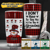 Personalized I Don't Have To Say No I'm The Grandma Kid Name Caro Tumbler Printed QTHY2510