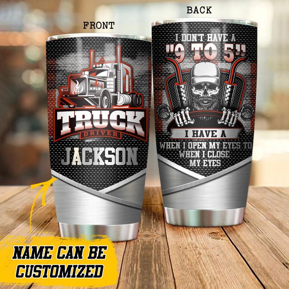 Personalized I Don't Have A "9 to 5" Canadian Trucker Skull  Tumbler Printed 22NOV-DT11