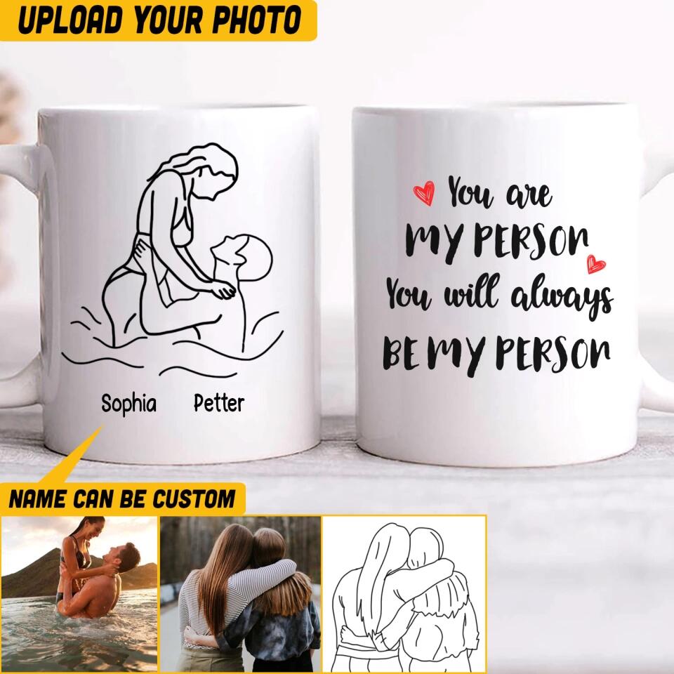 Personalized Image Couple You Are My Person You Will Always Be My Person Ceramic Mug Printed QTHQ1511