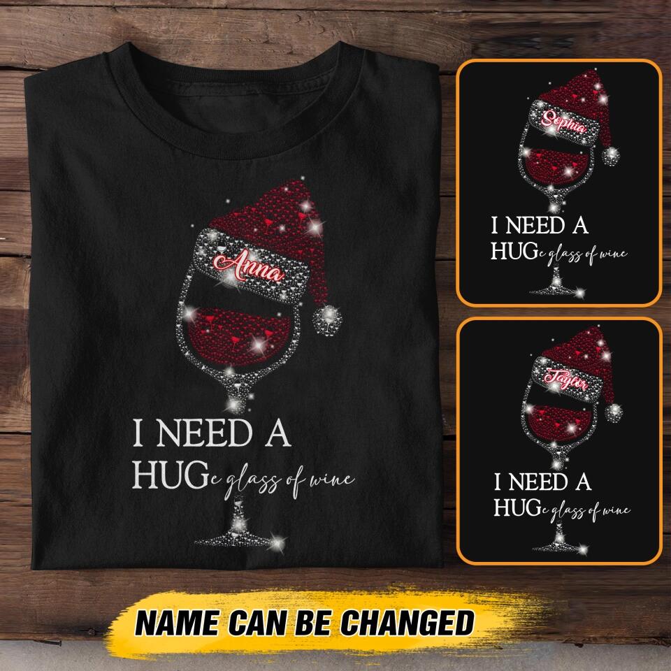 Personalized I Need A Huge Glass Of Wine Christmas Tshirt Printed QTHY2811