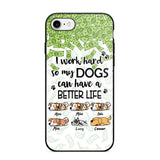 Personalized I Work Hard So my Dogs Can Have a Better Life Phonecase 3D Printed PNHY1412