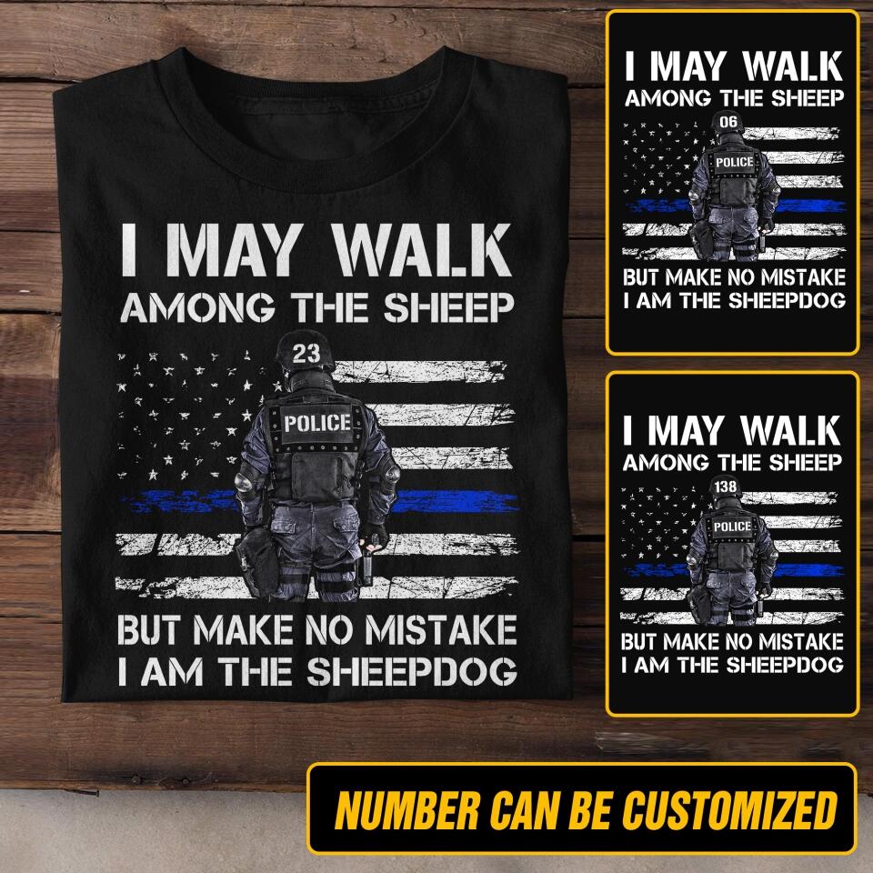Personalized U.S Police I May Walk Among The Sheep But Make No Mistake I Am The Sheepdog Tshirt Printed QTDT2312