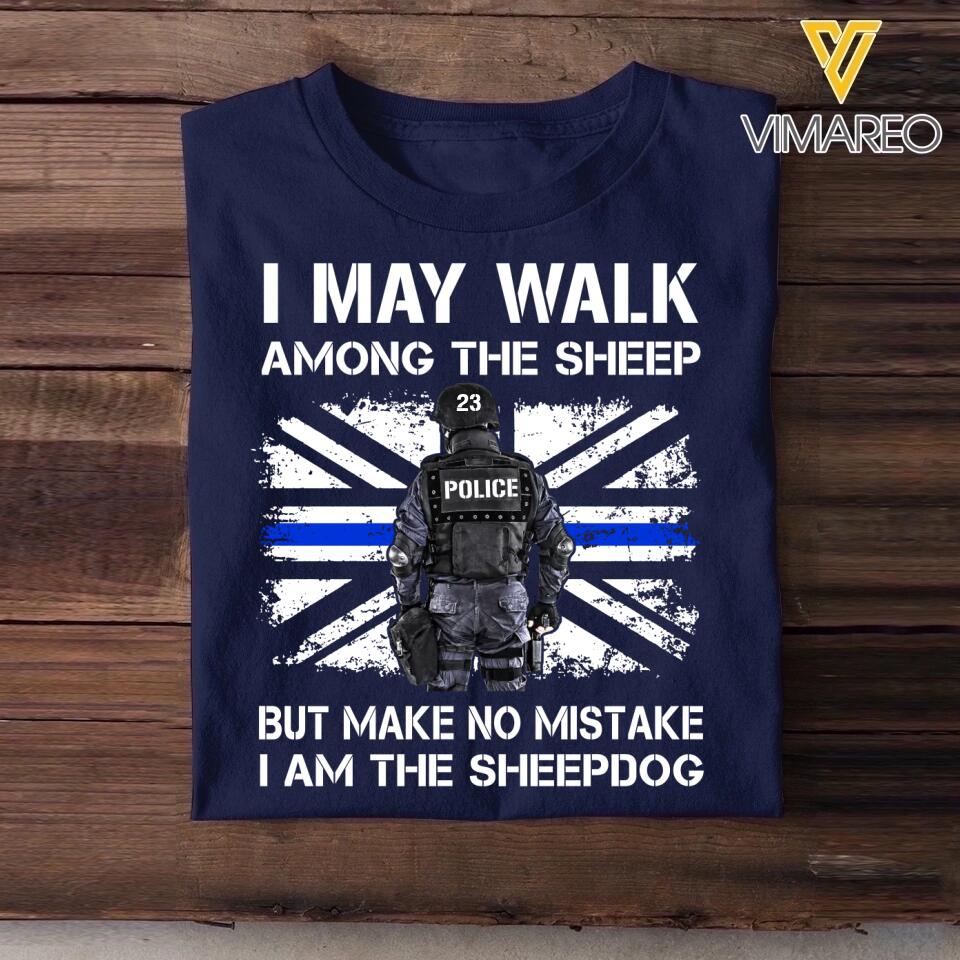 Personalized U.K Police I May Walk Among The Sheep But Make No Mistake I Am The Sheepdog Tshirt Printed QTDT2312