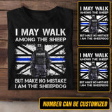 Personalized U.K Police I May Walk Among The Sheep But Make No Mistake I Am The Sheepdog Tshirt Printed QTDT2312