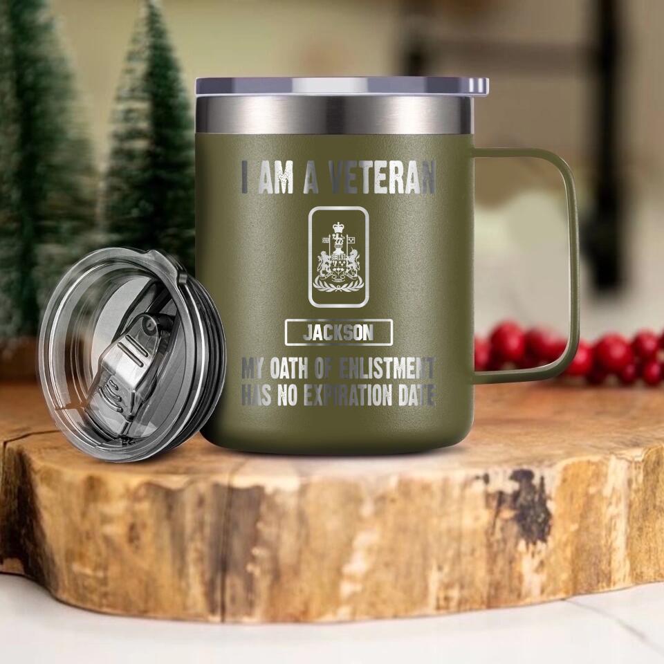 Personalized I Am A Canadian Veteran My Oath Of Enlistment Has No Expiration Date Laser Handle Cup Printed 22DEC-HY28