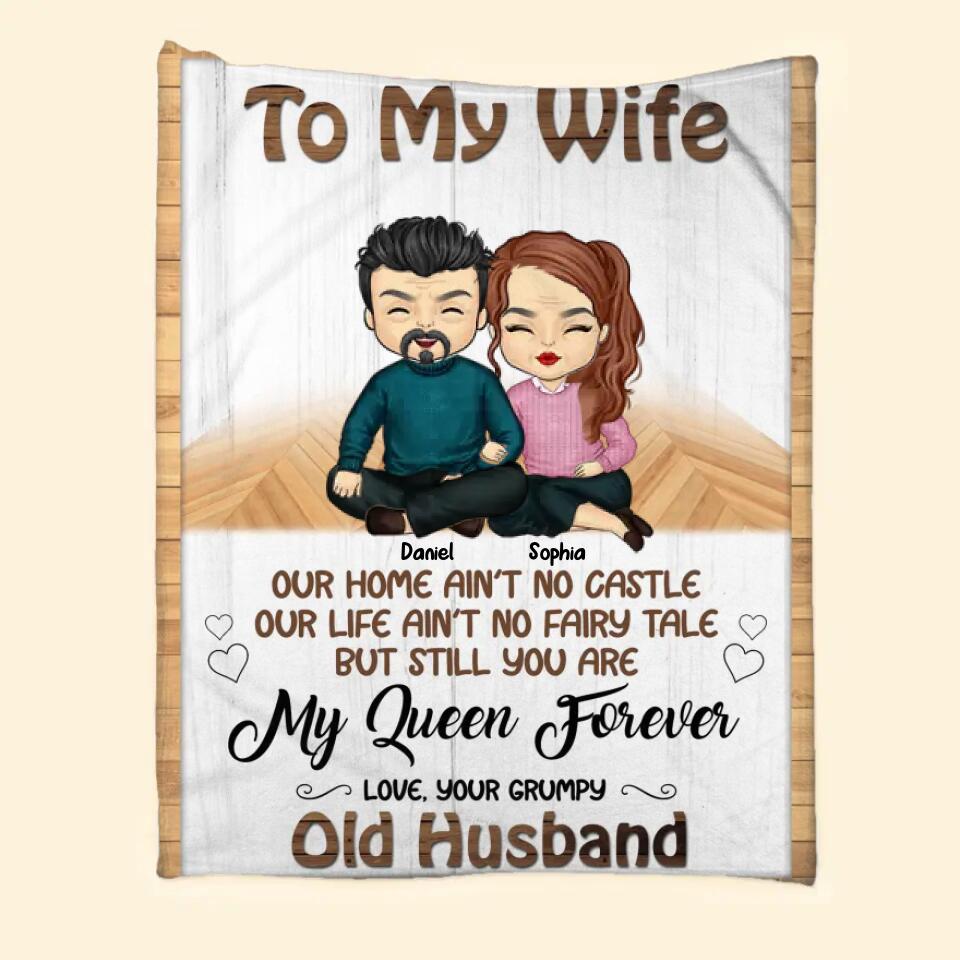Personalized To My Wife Our Home Ain't No Castle Our Life Ain't No Fairy Tale But Still You Are My Queen Forever Couple Quilt Blanket Printed QTDT2912