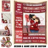 Personalized To My Husband The Day I Met You i Found My Missing Piece Couple Quilt Blanket Printed PNHQ0401