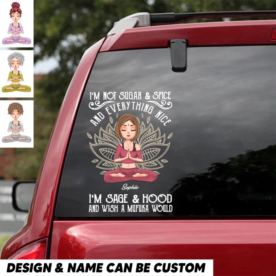 Personalized I'm Not Sugar Spice And Everything Nice I'm Sage Hood And Wish A Mufuka Would Yoga Lovers  Decal Printed 23JAN-HQ30