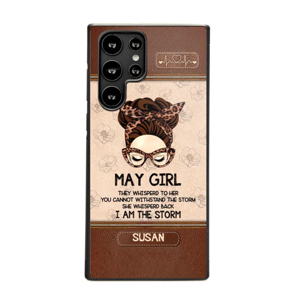 Personalized May Girl They Whisperd To Her You Cannot Withstand The Stom She Whisperd Back I Am The Storm Phonecase Printed 23JAN-DT30
