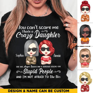 Personalized You Can't Scare Me I Have A Crazy Daughter She Has Anger Issues Tshirt Printed PNHQ0404