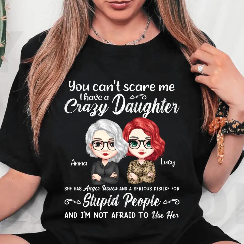 Personalized You Can't Scare Me I Have A Crazy Daughter She Has Anger Issues Tshirt Printed PNHQ0404
