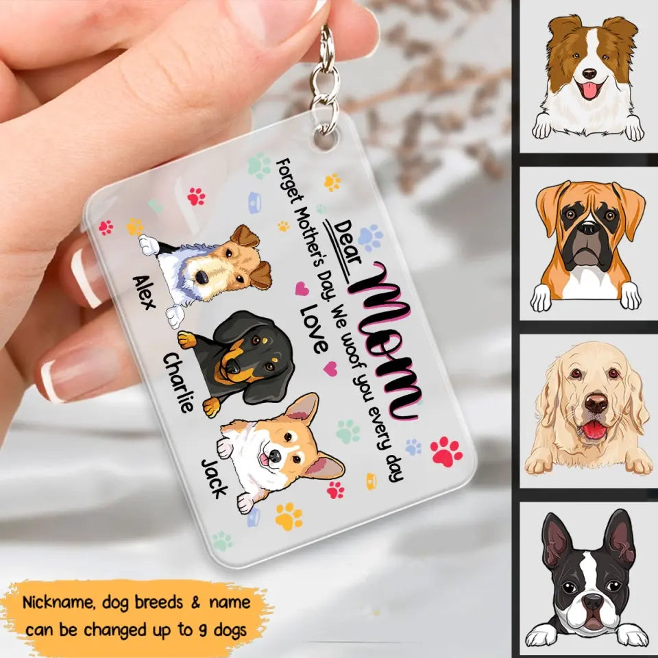 Personalized Dear Mom Forget Mother's Day We Woof You Every Day Love Dog Lovers Gift Acrylic Keychain Printed PNPN1704