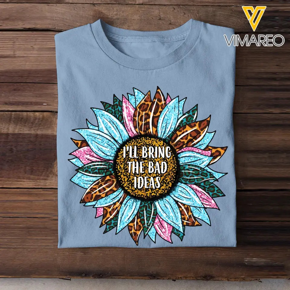 Personalized Your Quote Sunflower I'll Bring The Bad Ideas T-shirt Printed 23MAY-TB05