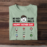 Personalized We Used To Live In Your Balls Happy Father Day Sperm Donor Apparel & Kid Name T-shirt Printed MTPN1705