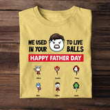 Personalized We Used To Live In Your Balls Happy Father Day Sperm Donor Apparel & Kid Name T-shirt Printed MTPN1705