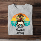 Personalized Teacher Off Duty & Name T-shirt Printed HTHPN1805