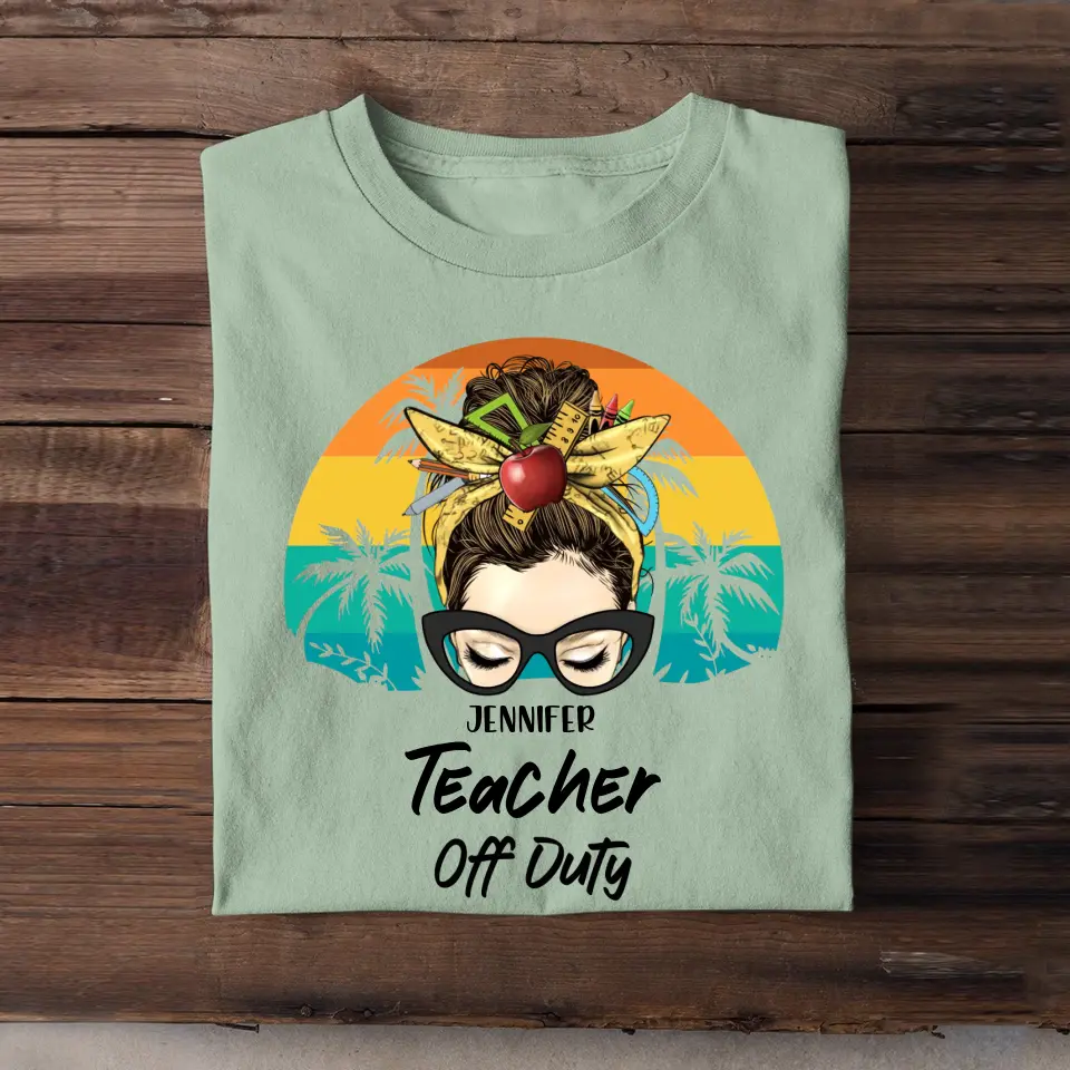 Personalized Teacher Off Duty & Name T-shirt Printed HTHPN1805