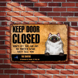 Personalized Keep Door Closed Don't Let The Cats Out No Matter What They Tell You Cat Lovers Gift Metal Sign Printed 23APR-BQT19