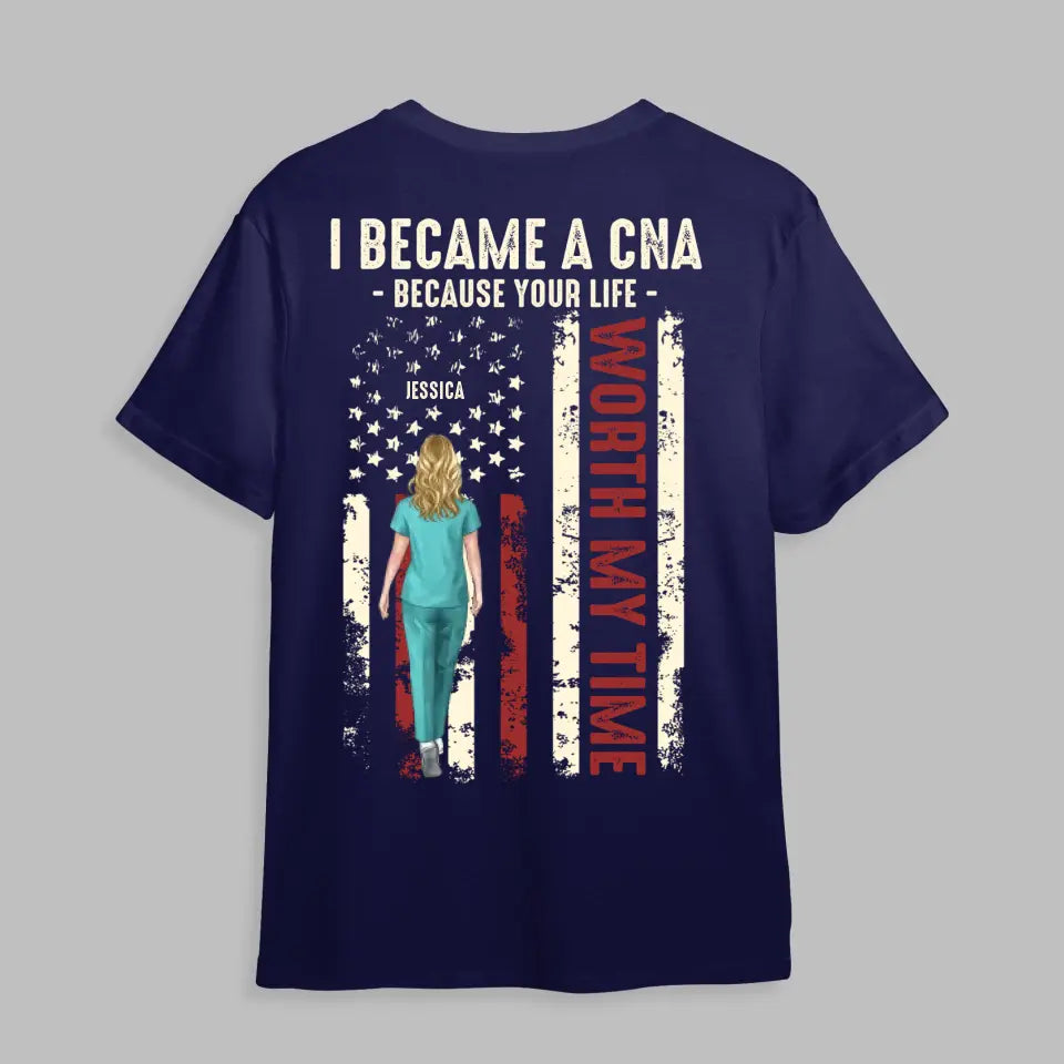 Personalized I Became A CNA Because Your Life Worth My Time Gift For Nurses T-shirt Printed HTHDT0206
