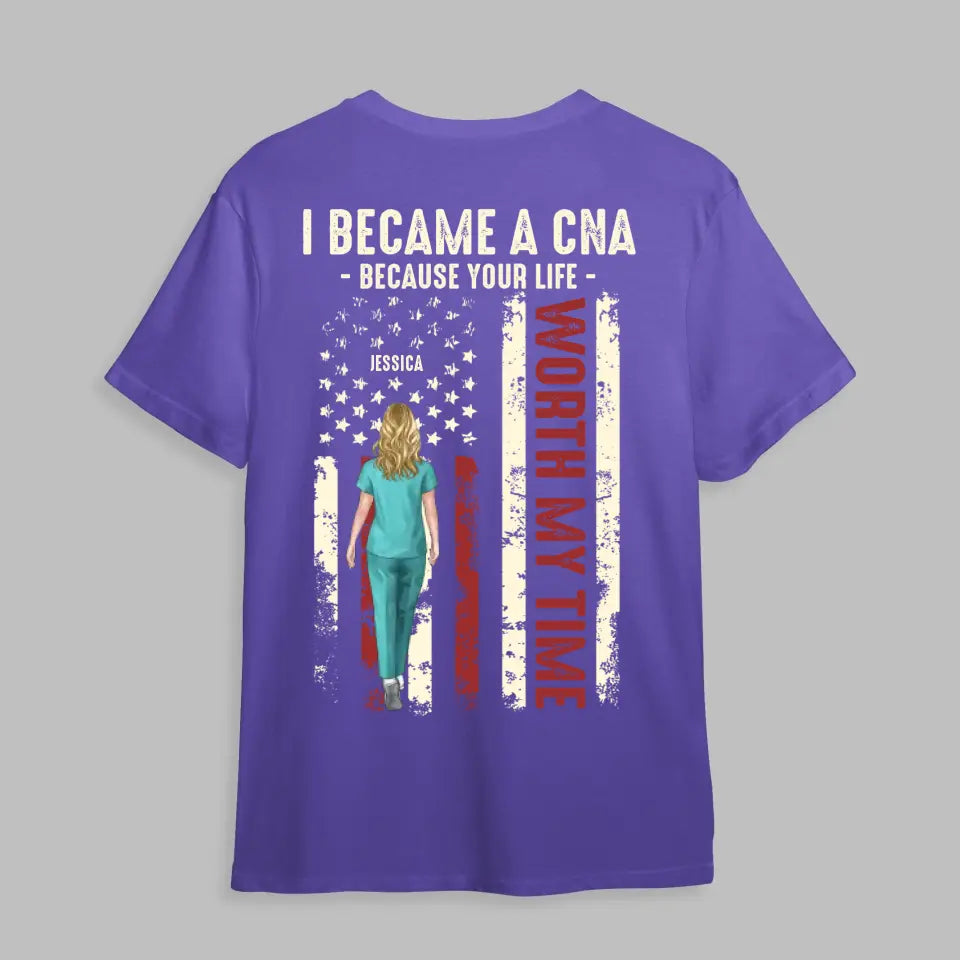Personalized I Became A CNA Because Your Life Worth My Time Gift For Nurses T-shirt Printed HTHDT0206