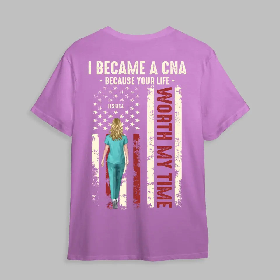 Personalized I Became A CNA Because Your Life Worth My Time Gift For Nurses T-shirt Printed HTHDT0206