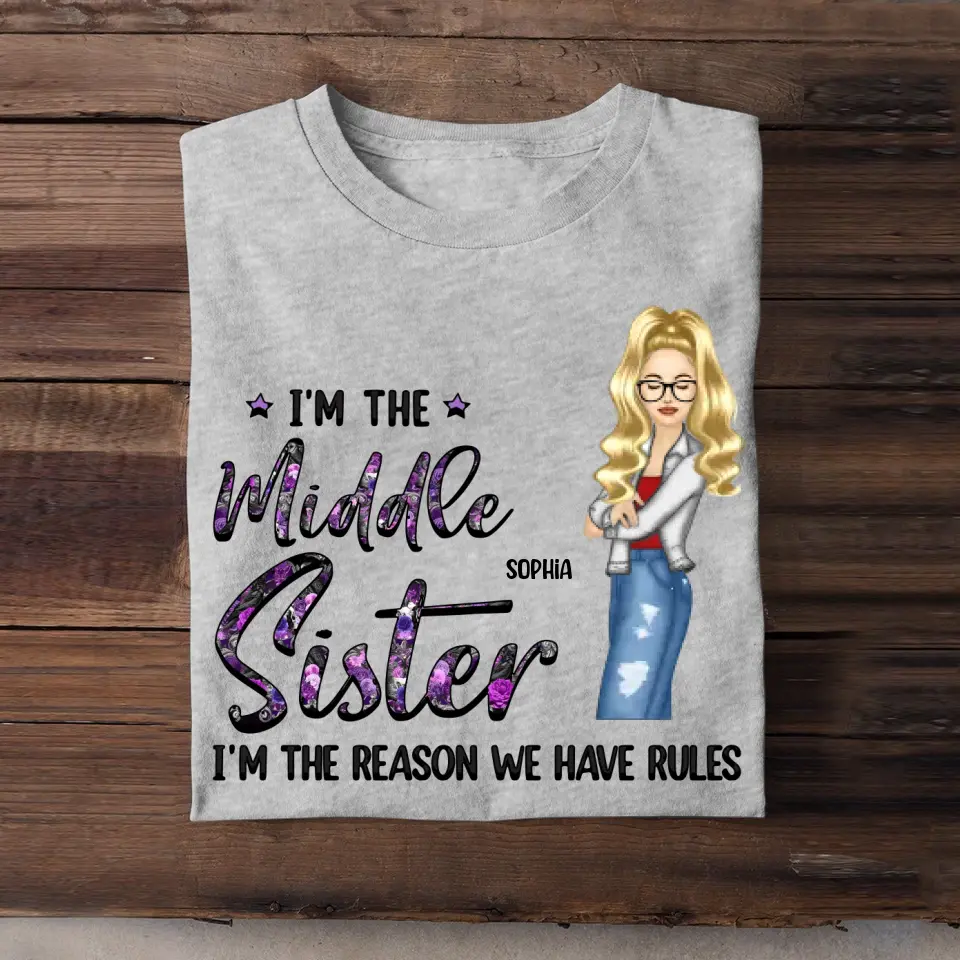 Personalized I'm The Middle Sister I'm The Reason We Have Rules T-shirt Printed 23JUN-HQ06
