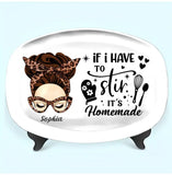 Personalized If I Have To Slir It's Homemade Housewife Resin Platter Printed MTHHQ0706