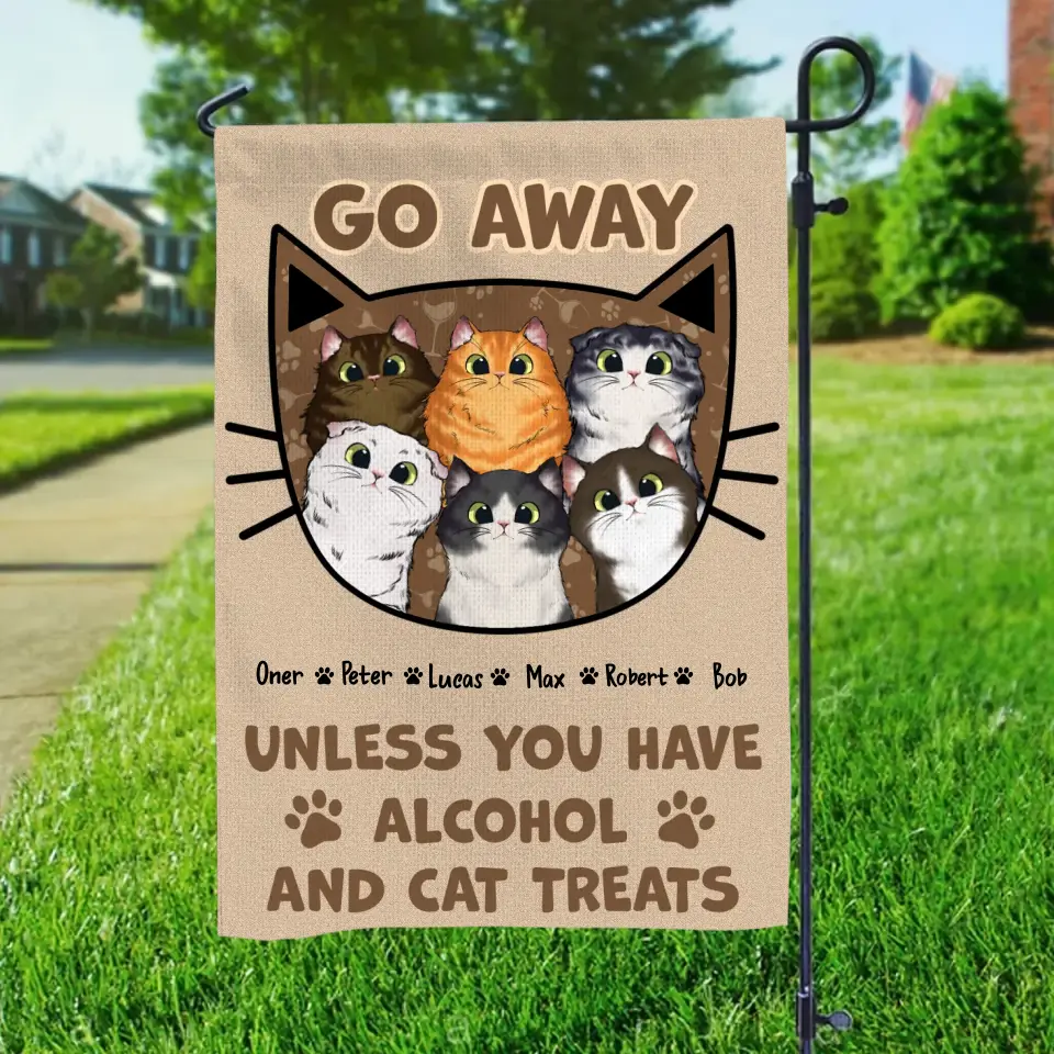 Personalized Go Away Unless You Have Alcohol And Cat Treats Cat Lovers Gift Garden Flag Printed PNBQT0706