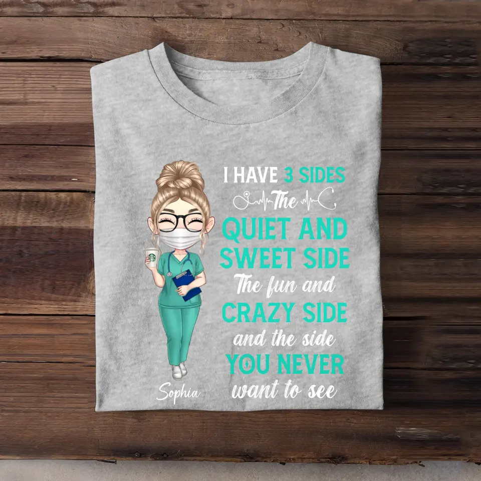 Personalized I Have Three Side The Quiet And Sweet Side The Fun And Crazy Side And The Side You Never Want To See Gift For Nurse Tshirt Printed QTHQ1006
