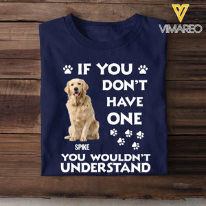 Personalized Upload Your Dog Photo If You Don't Have One You Wouldn't Understand Tshirt Printed 23JUN-BQT14