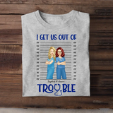 Personalized I Get Us Out Of Trouble Gift For Nurse T-shirt Printed 23JUN-HN15