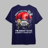 Personalized Don't Follow Me I'm About To Do A Bunch Of Stupid Shit Jeep Girl Flag T-shirt Printed MTPN1506