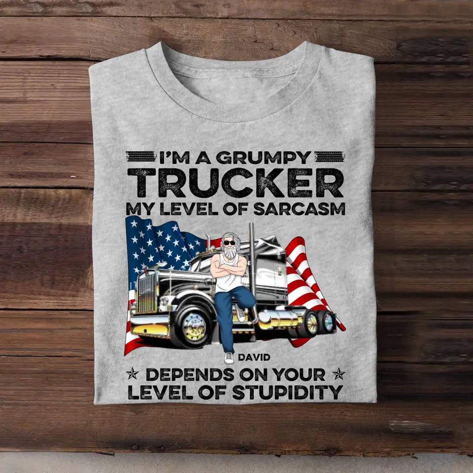 Personalized I'm A Grumpy Trucker My Level Of Sarcasm Depends On Your Level Of Stupidity Man & Truck T-shirt Printed PNTB1605