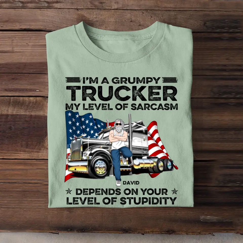 Personalized I'm A Grumpy Trucker My Level Of Sarcasm Depends On Your Level Of Stupidity Man & Truck T-shirt Printed PNTB1605