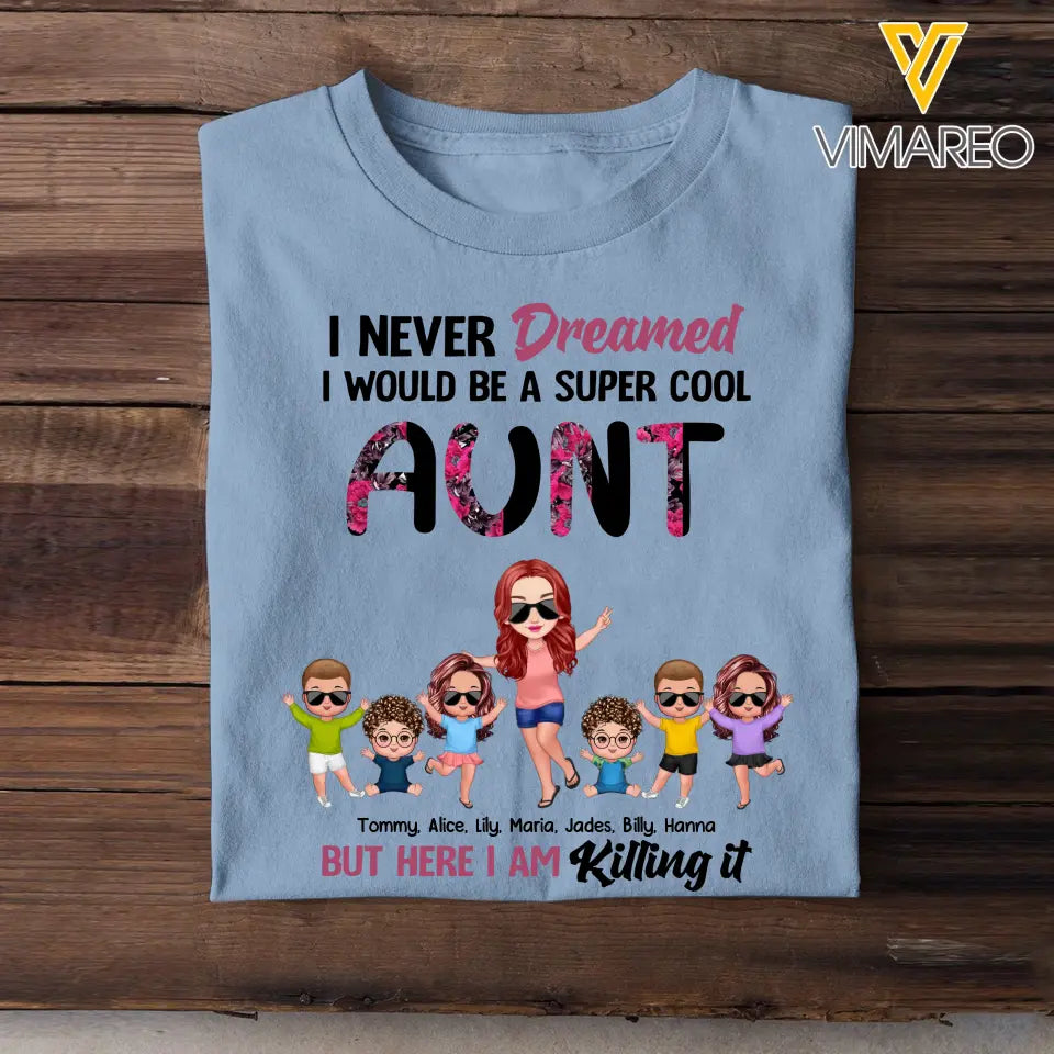 Personalized I Never Dreamed I Would Be A Super Cool Aunt But Here I Am Killing It T-shirt Printed 23JUN-PN27