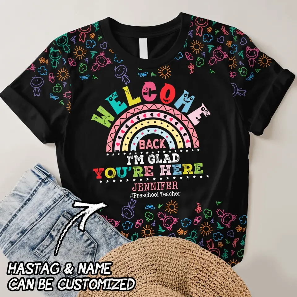 Personalzied Welcome Back I'm Glad You're Here Gift for Teachers 3D TShirt Printed HTHDT2706